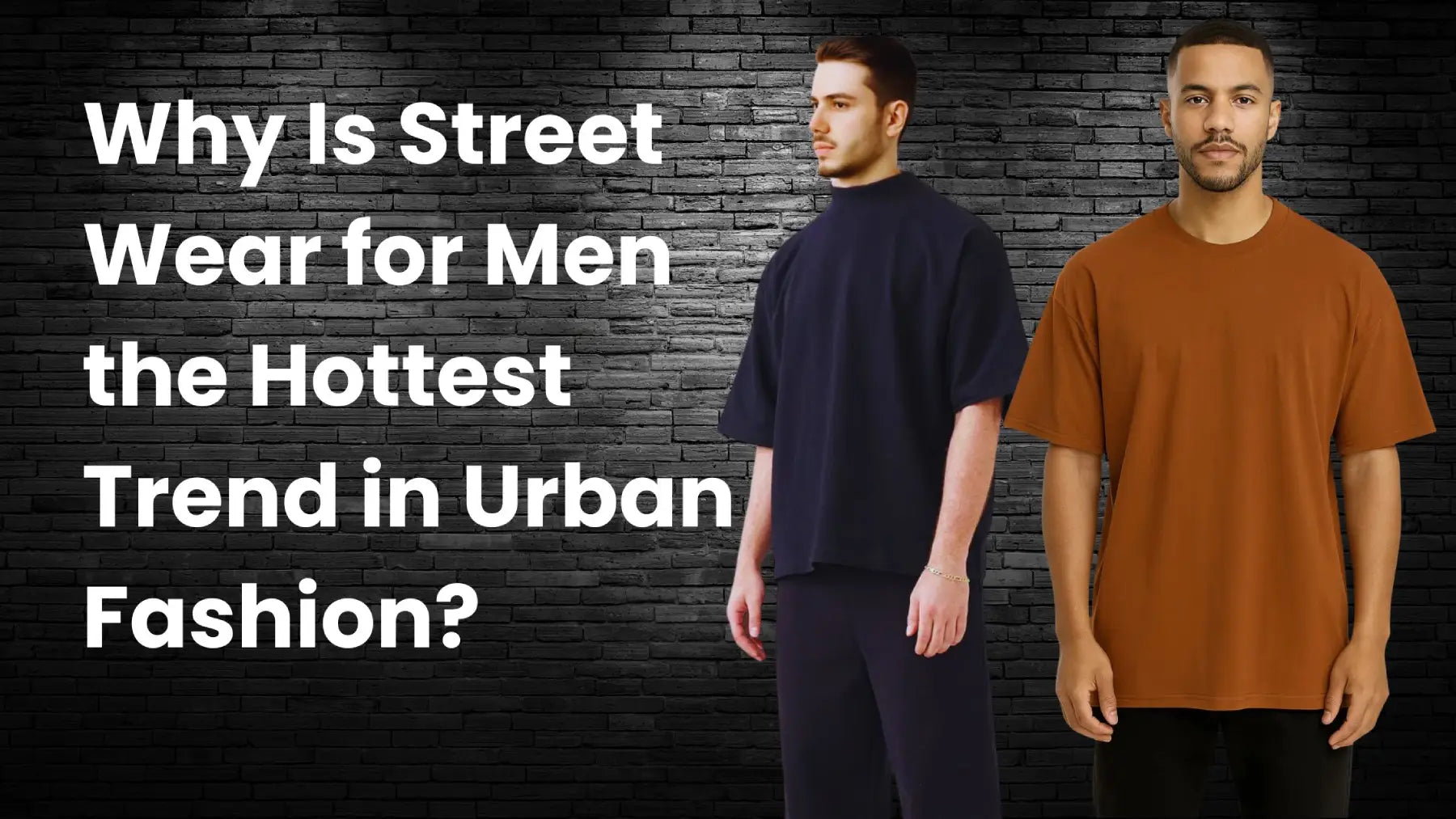 Why Is Street Wear for Men the Hottest Trend in Urban Fashion?